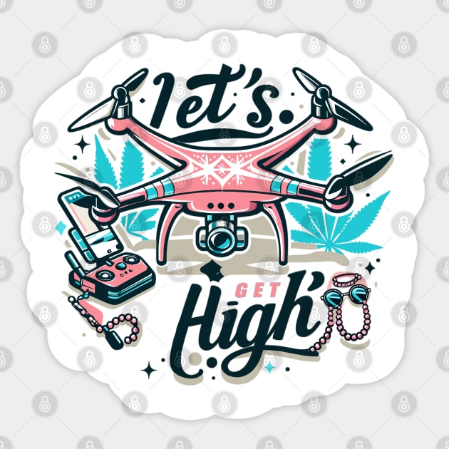 Drone Let's Get High Sticker by Vehicles-Art